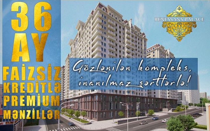 Premium yaşayış kompleksində 36 aylıq faizsiz kredit elan edildi