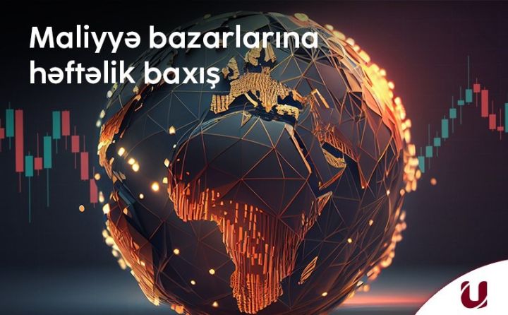 "Unicapital"dan bazarların həftəlik analitikası
