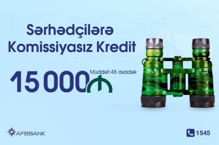 “Sərhədçilərə komissiyasız kredit” kampaniyası başlayıb