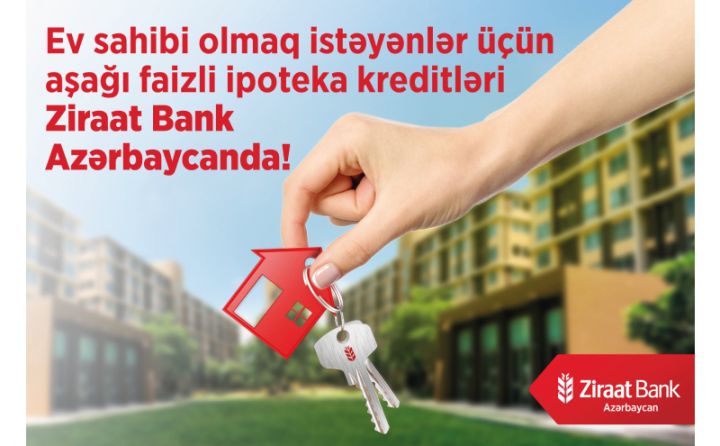 Ziraat Bank Azərbaycan ilə ev sahibi olun - aşağı faizli ipoteka kreditləri!